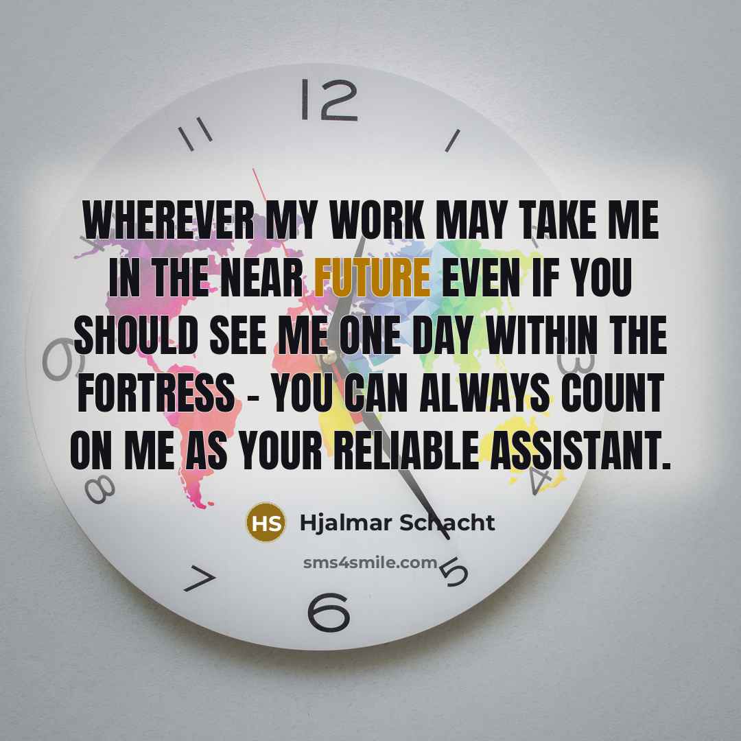 “Wherever my work may take me in the near future…” quote by Hjalmar Schacht