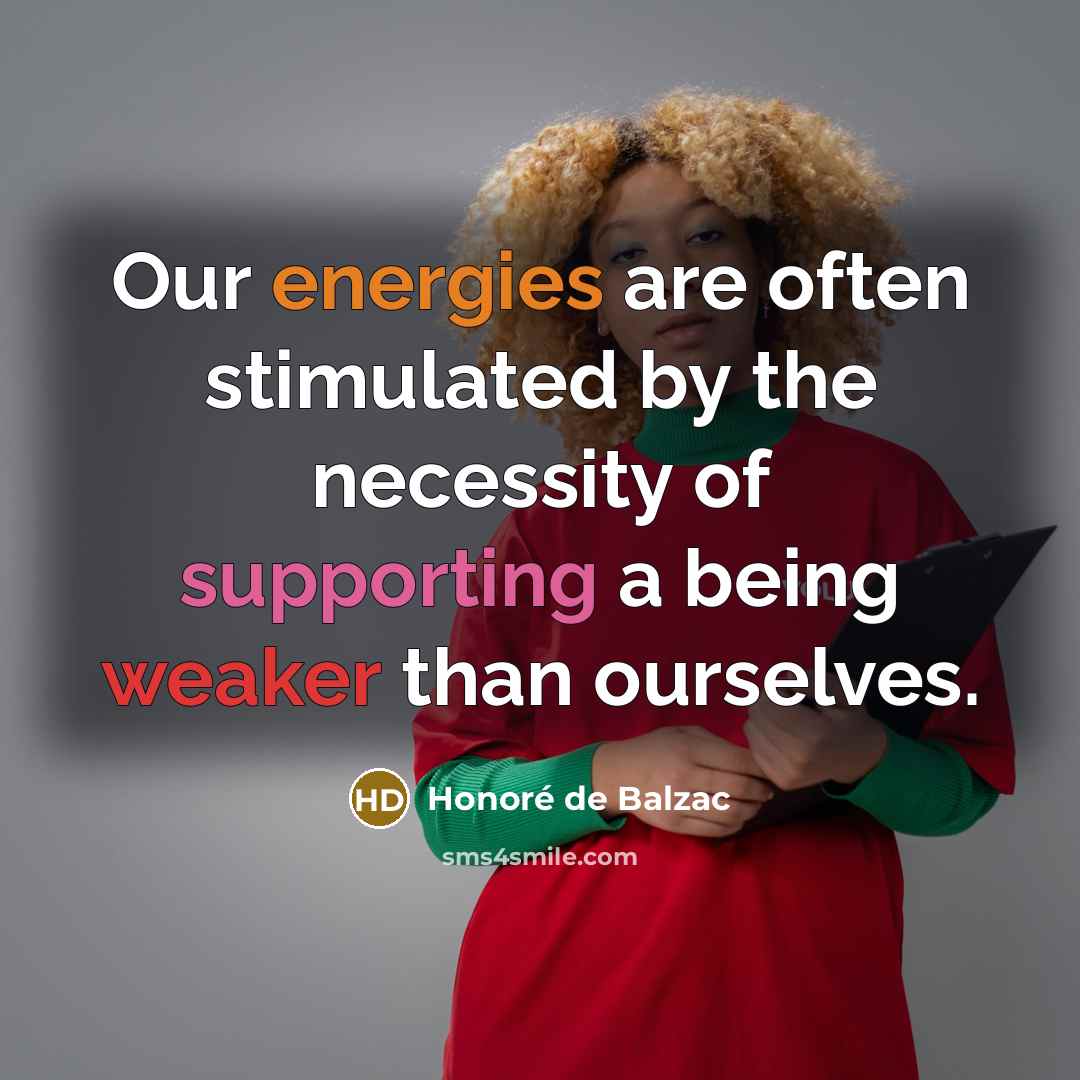 “Our energies are often stimulated by the necessity of supporting…” quote by Honore de Balzac