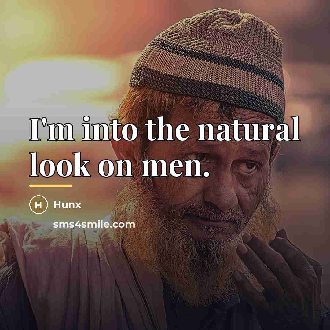 “I'm into the natural look on men.…” quote by Hunx