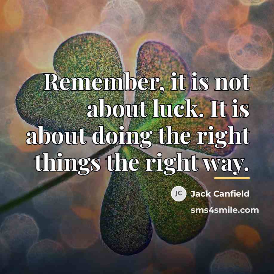 “Remember, it is not about luck. It is about doing…” quote by Jack Canfield
