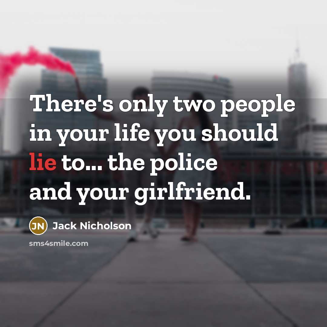 “There's only two people in your life you should lie…” quote by Jack Nicholson