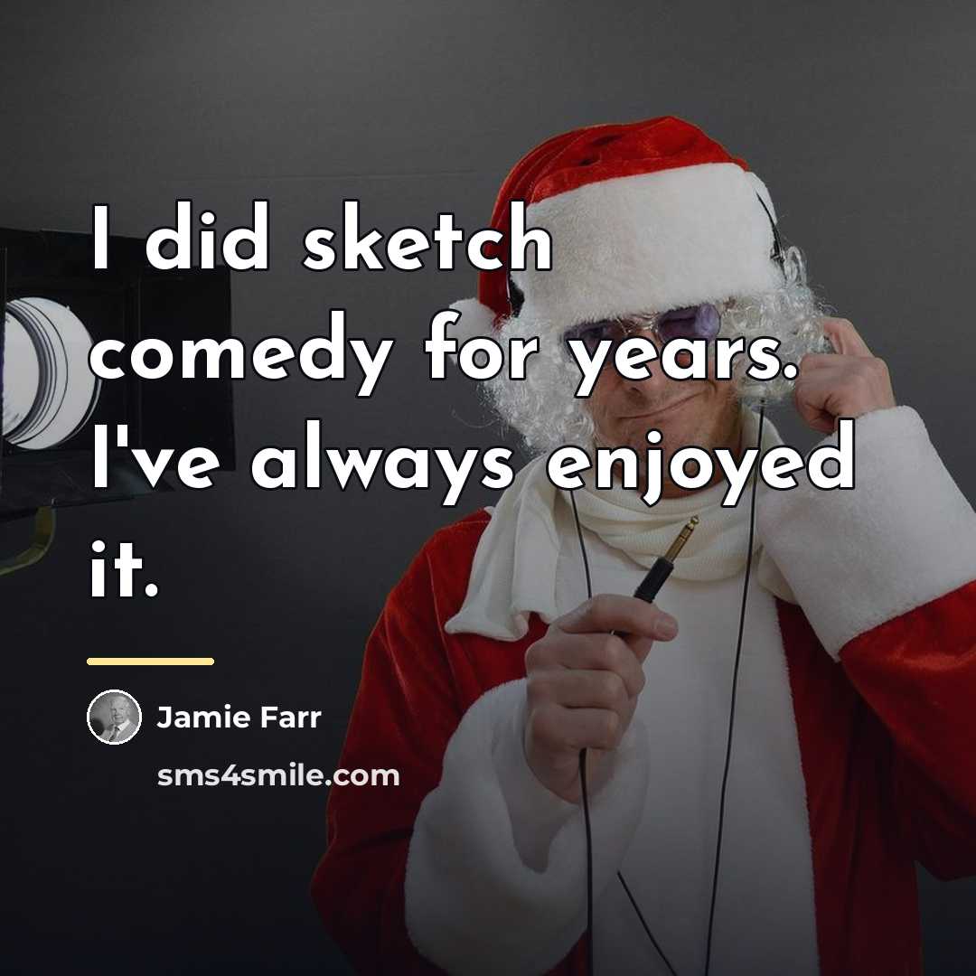 “I did sketch comedy for years. I've always enjoyed it.…” quote by Jamie Farr