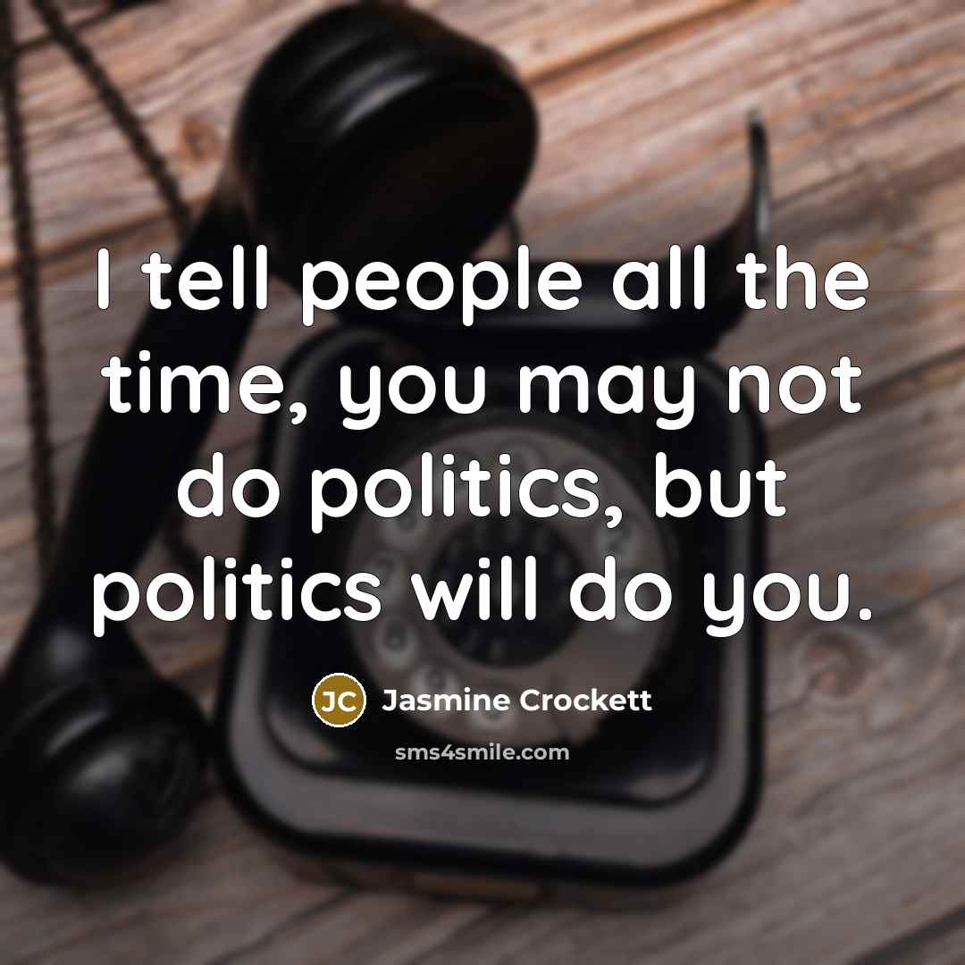 “I tell people all the time, you may not do…” quote by Jasmine Crockett