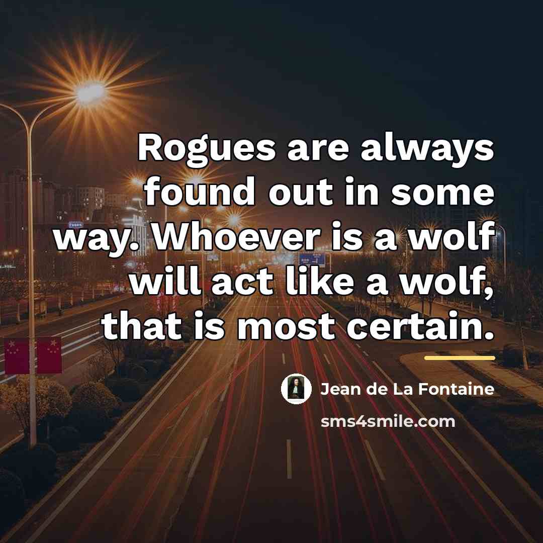 “Rogues are always found out in some way. Whoever is…” quote by Jean de La Fontaine