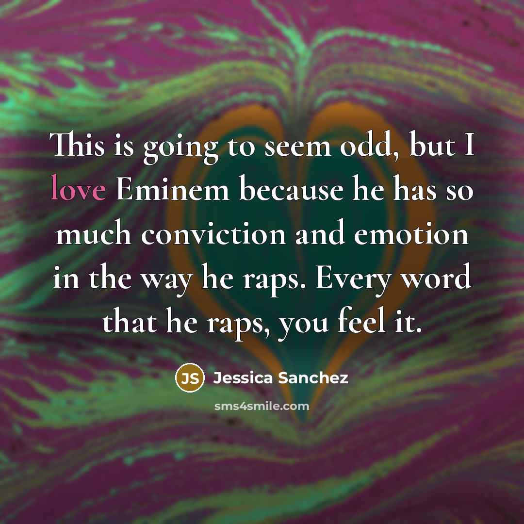 “This is going to seem odd, but I love Eminem…” quote by Jessica Sanchez