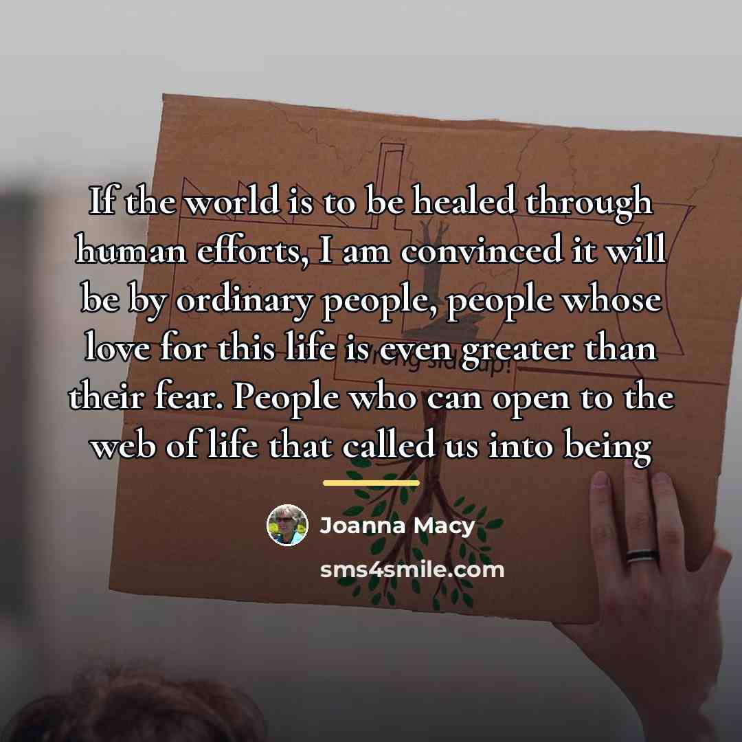 “If the world is to be healed through human efforts,…” quote by Joanna Macy