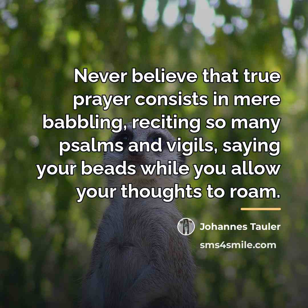 “Never believe that true prayer consists in mere babbling, reciting…” quote by Johannes Tauler