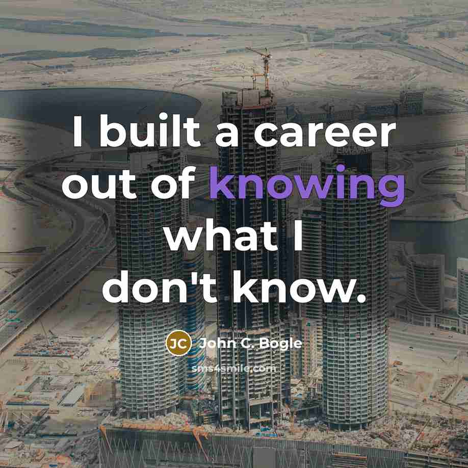 “I built a career out of knowing what I don't…” quote by John C. Bogle