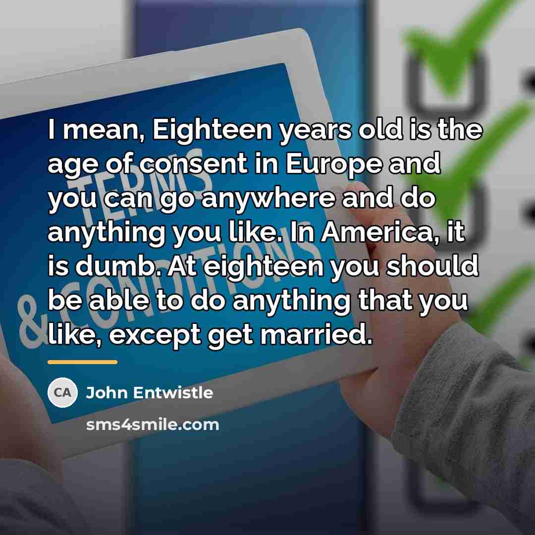 “I mean, Eighteen years old is the age of consent…” quote by John Entwistle