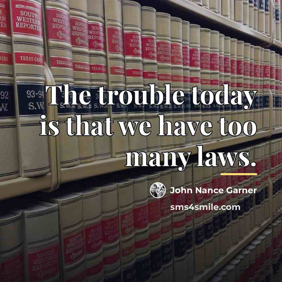 “The trouble today is that we have too many laws.…” quote by John Nance Garner