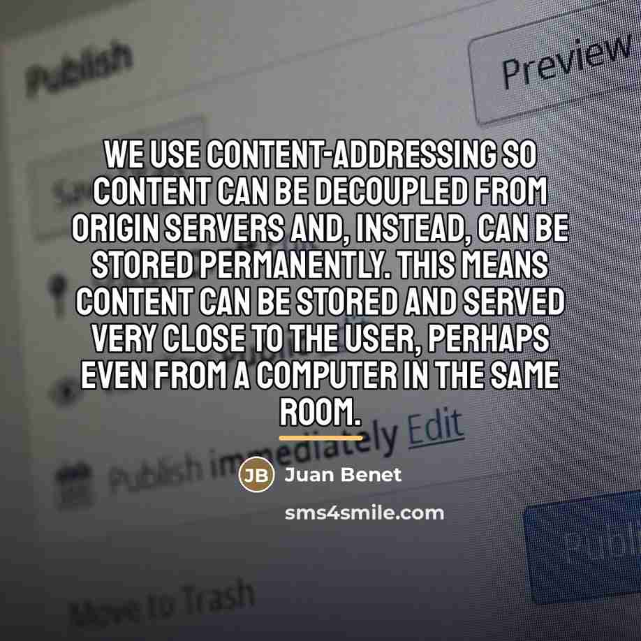 “We use content-addressing so content can be decoupled from origin…” quote by Juan Benet