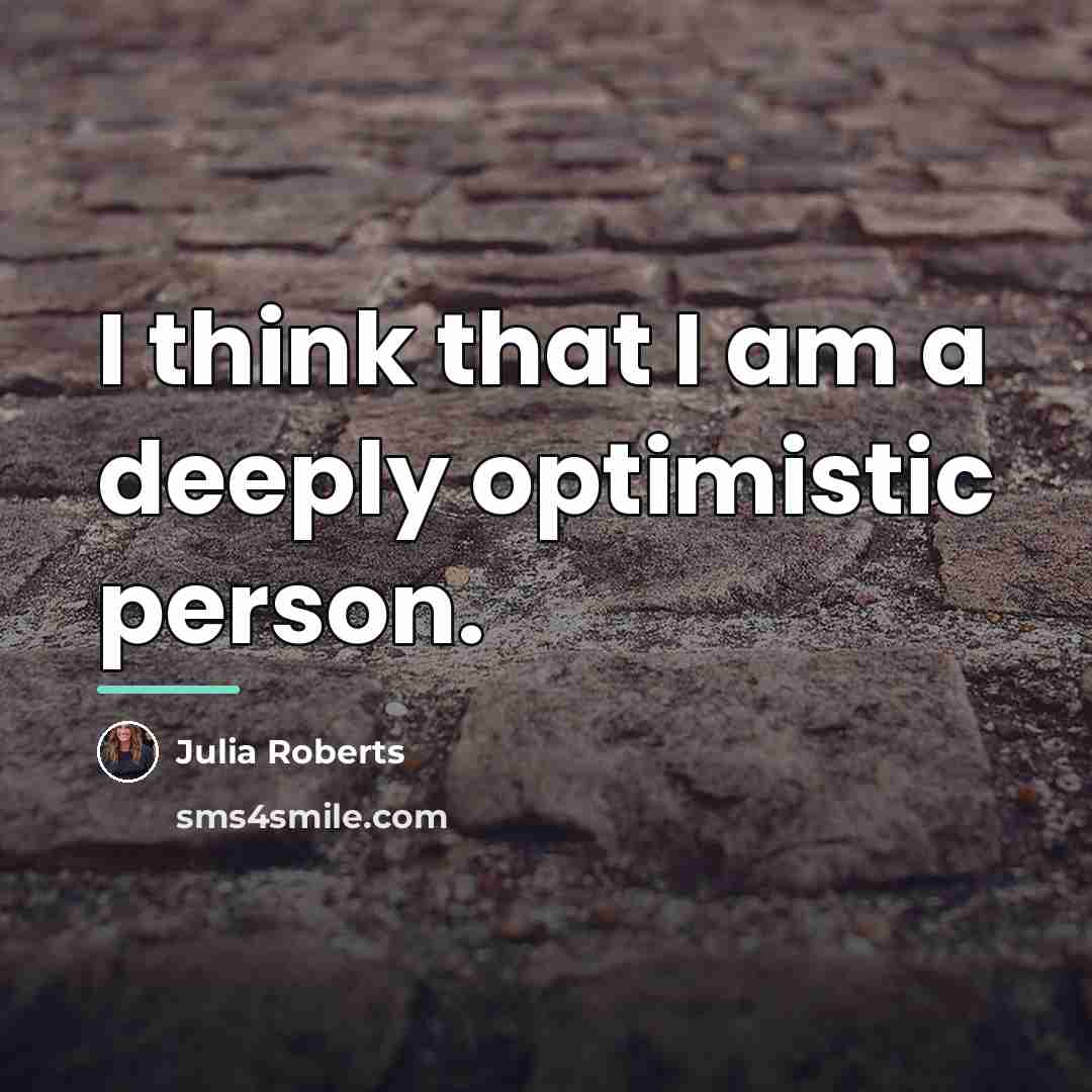 “I think that I am a deeply optimistic person.…” quote by Julia Roberts