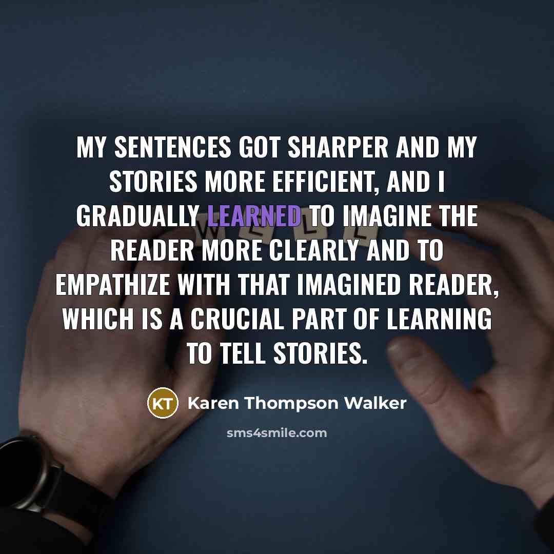 “My sentences got sharper and my stories more efficient, and…” quote by Karen Thompson Walker