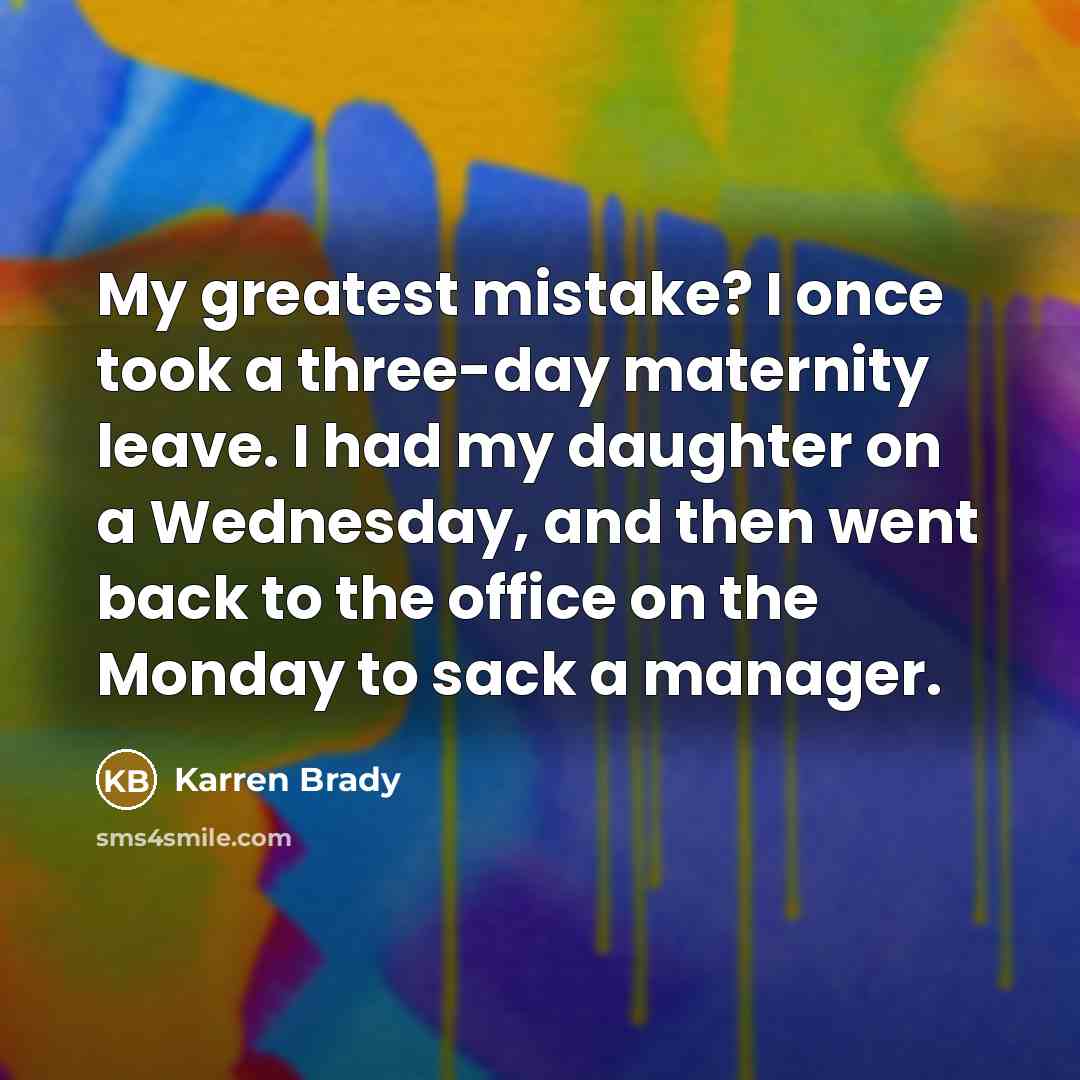 “My greatest mistake? I once took a three-day maternity leave.…” quote by Karren Brady