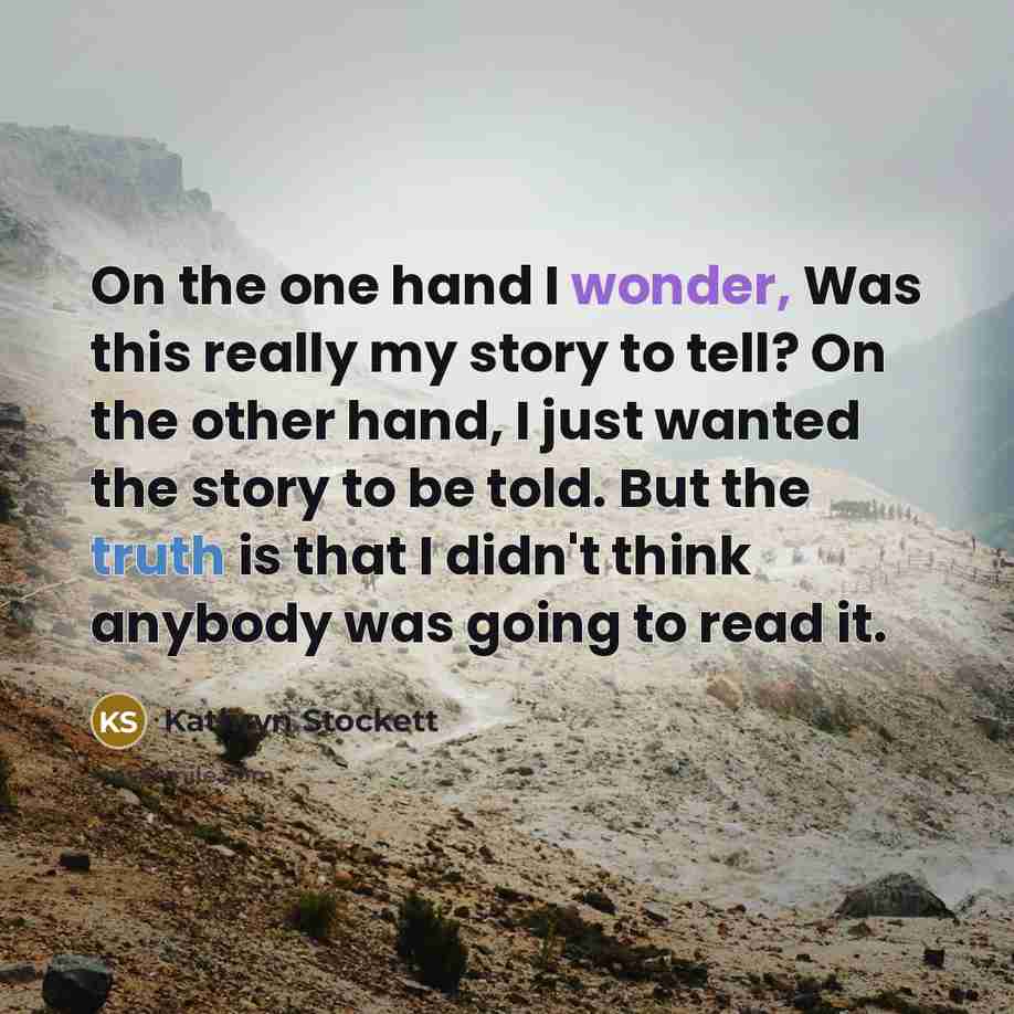 “On the one hand I wonder, Was this really my…” quote by Kathryn Stockett