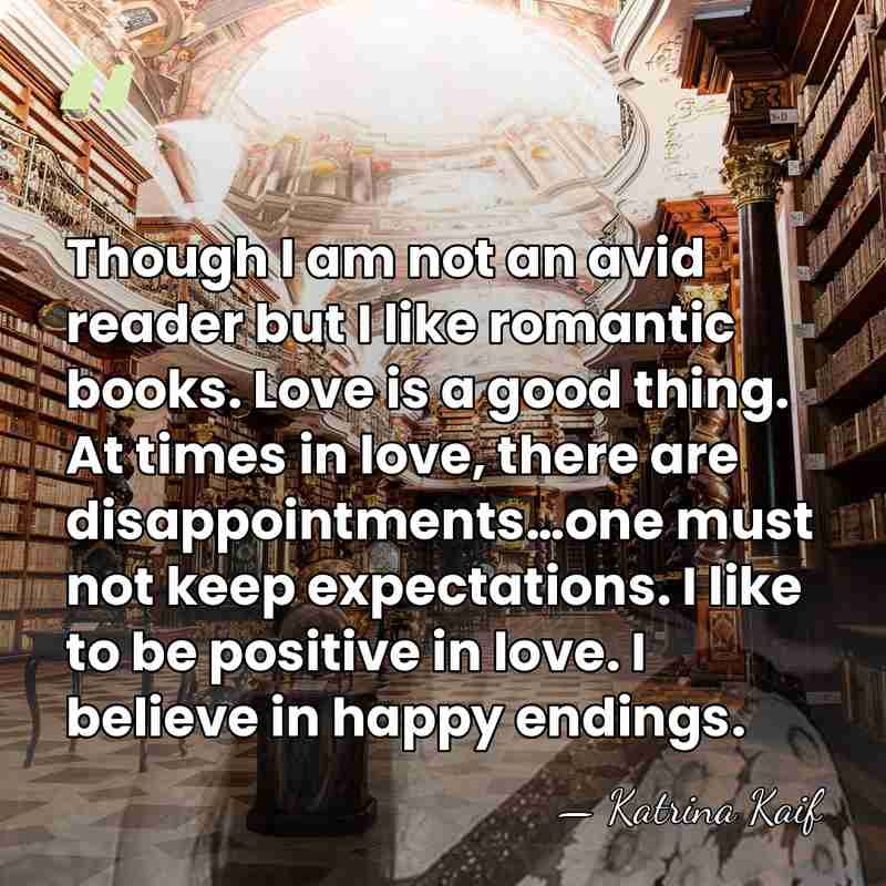 Though I am not an avid reader but I like romantic books.&hellip; - Katrina Kaif