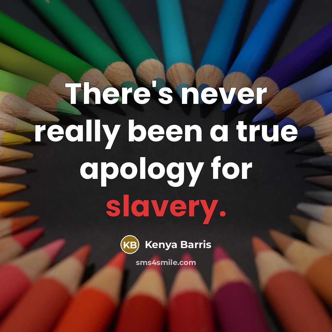 “There's never really been a true apology for slavery.…” quote by Kenya Barris