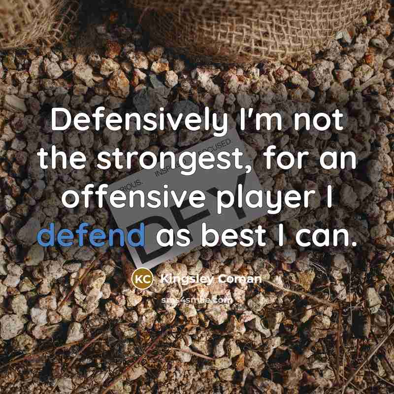 “Defensively I'm not the strongest, for an offensive player I…” quote by Kingsley Coman