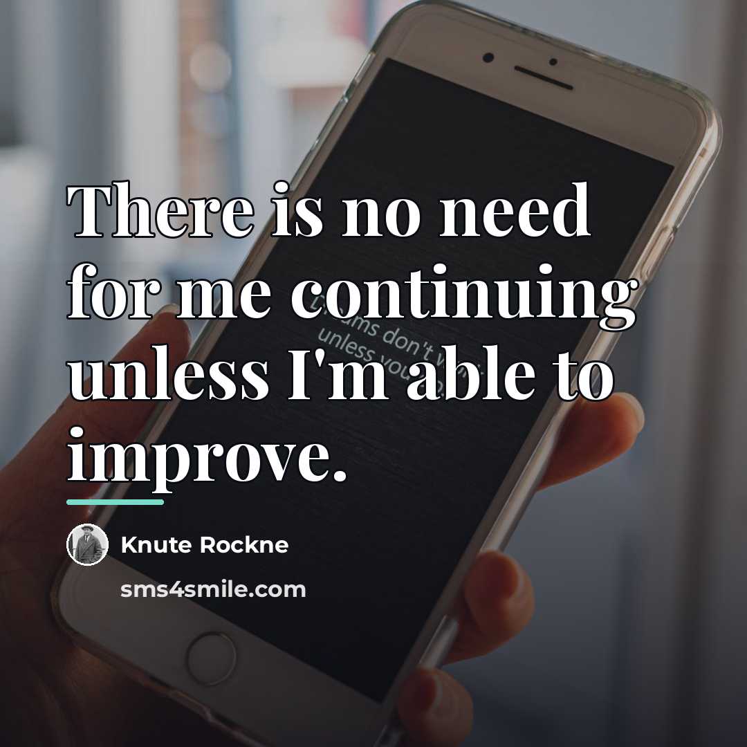 “There is no need for me continuing unless I'm able…” quote by Knute Rockne