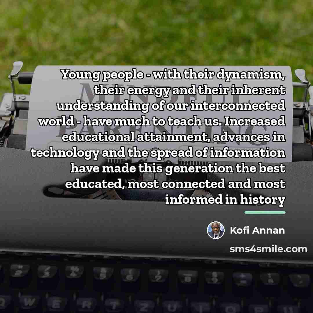 “Young people - with their dynamism, their energy and their…” quote by Kofi Annan