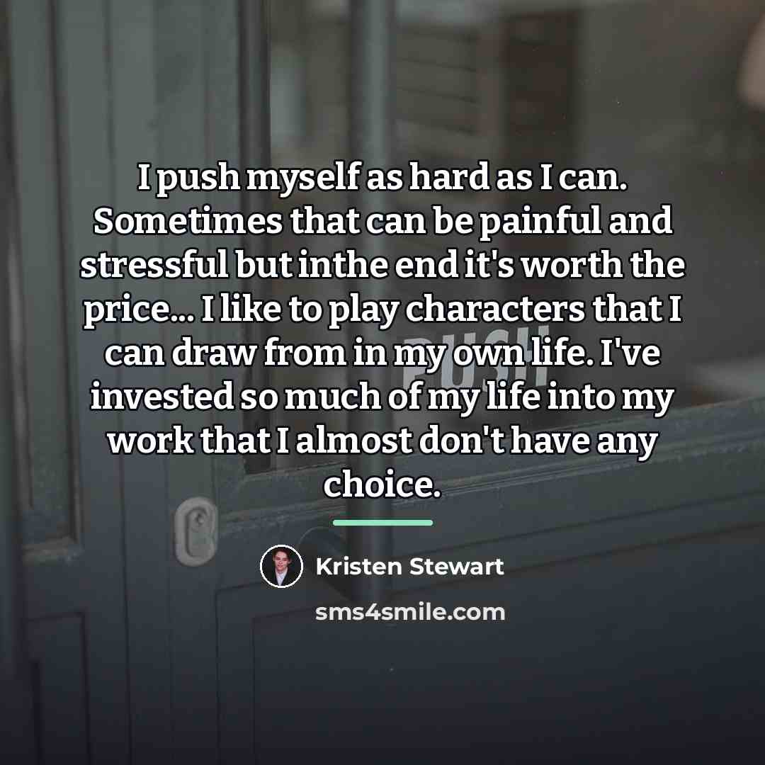 “I push myself as hard as I can. Sometimes that…” quote by Kristen Stewart