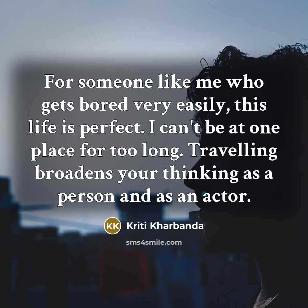 “For someone like me who gets bored very easily, this…” quote by Kriti Kharbanda