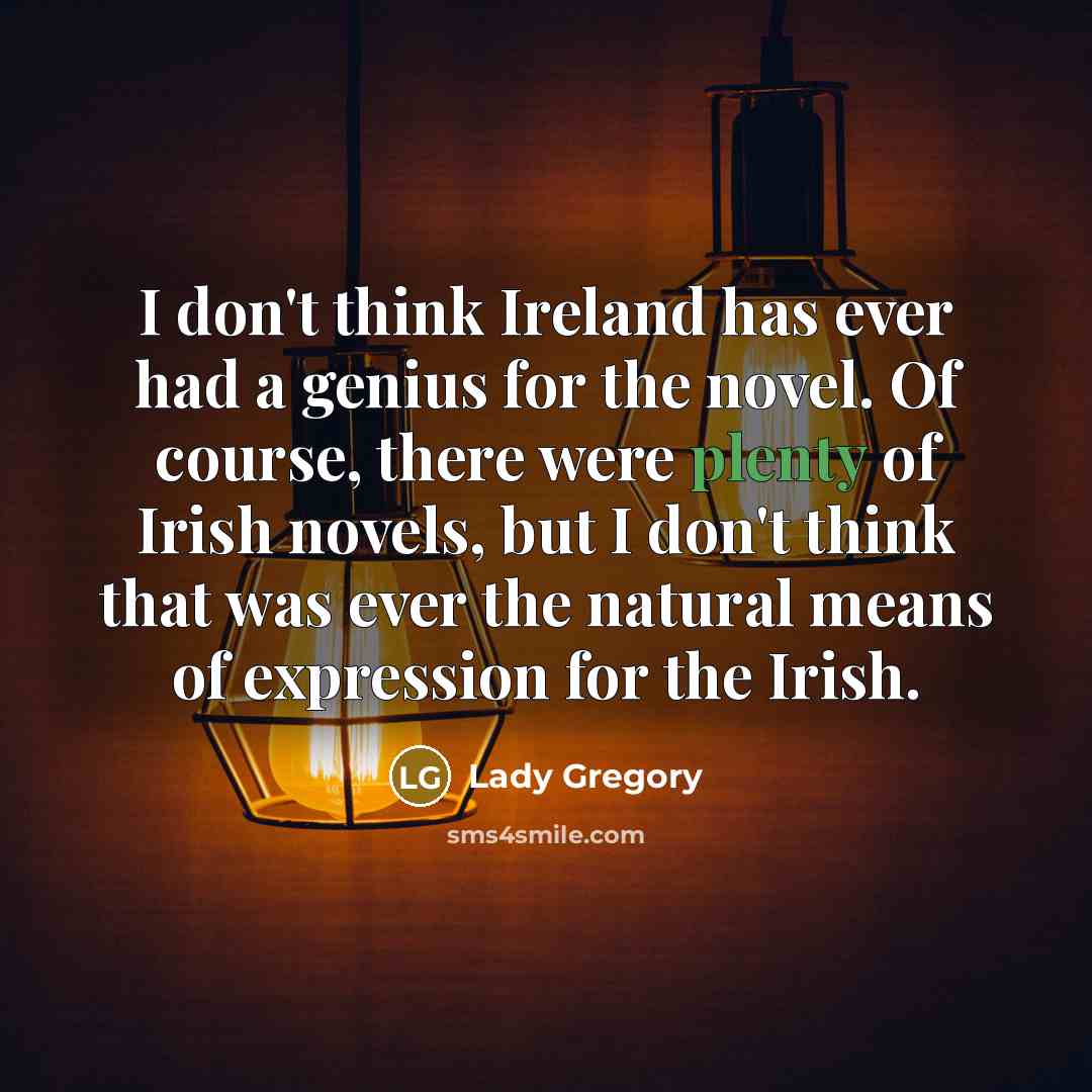 “I don't think Ireland has ever had a genius for…” quote by Lady Gregory