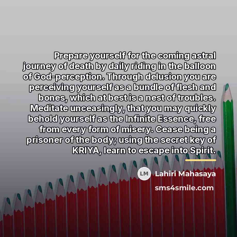 “Prepare yourself for the coming astral journey of death by…” quote by Lahiri Mahasaya