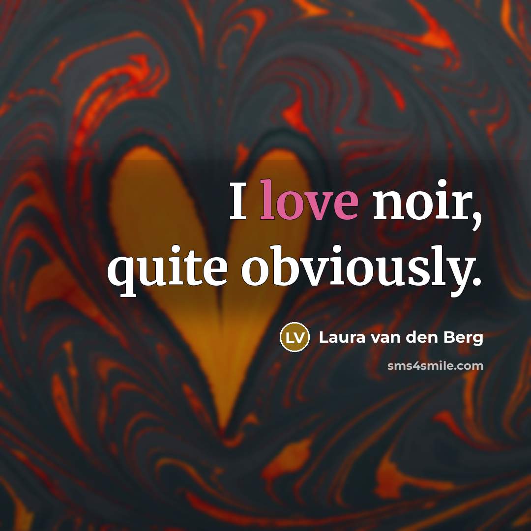“I love noir, quite obviously.…” quote by Laura van den Berg