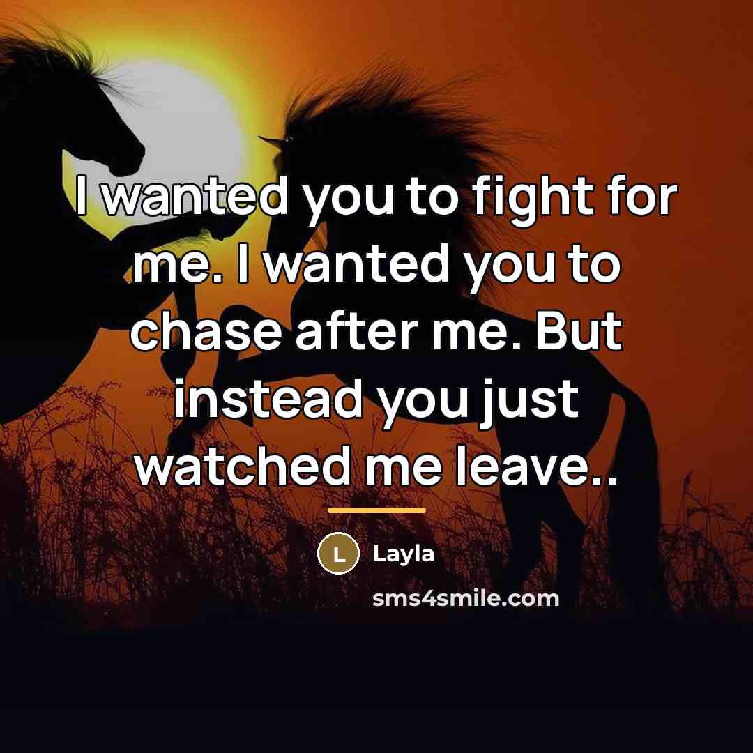 “I wanted you to fight for me. I wanted you…” quote by Layla
