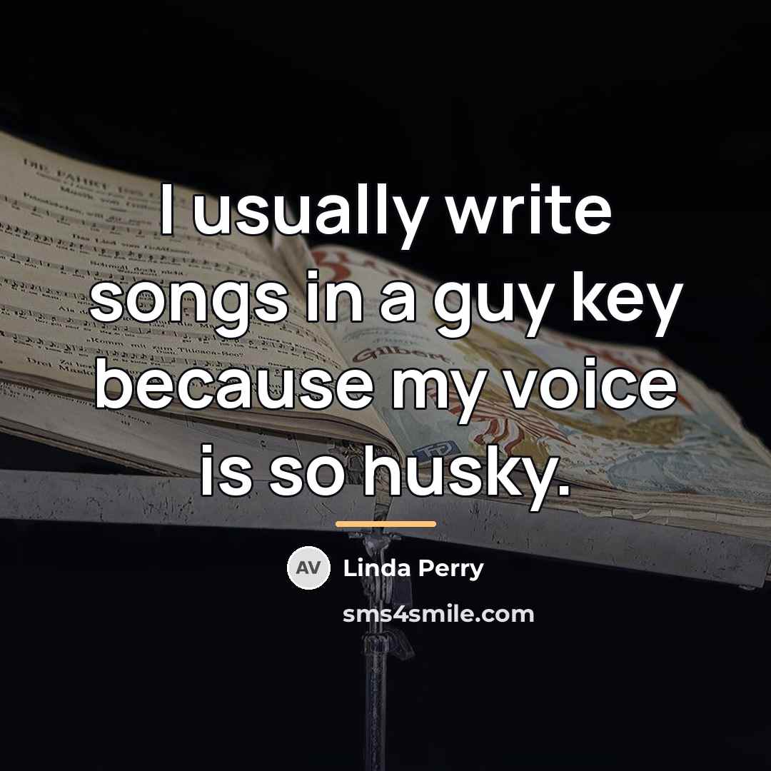 “I usually write songs in a guy key because my…” quote by Linda Perry