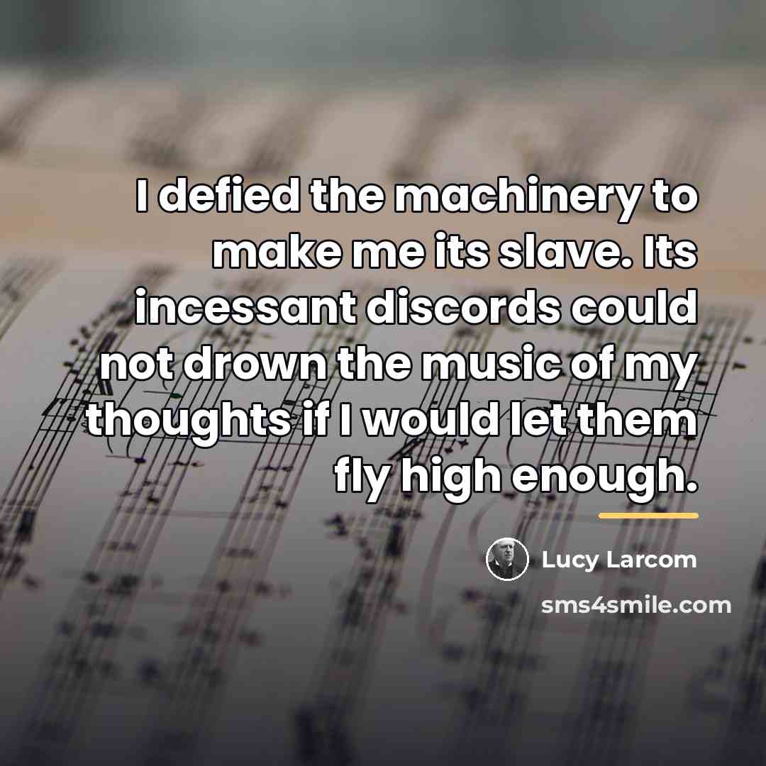 “I defied the machinery to make me its slave. Its…” quote by Lucy Larcom