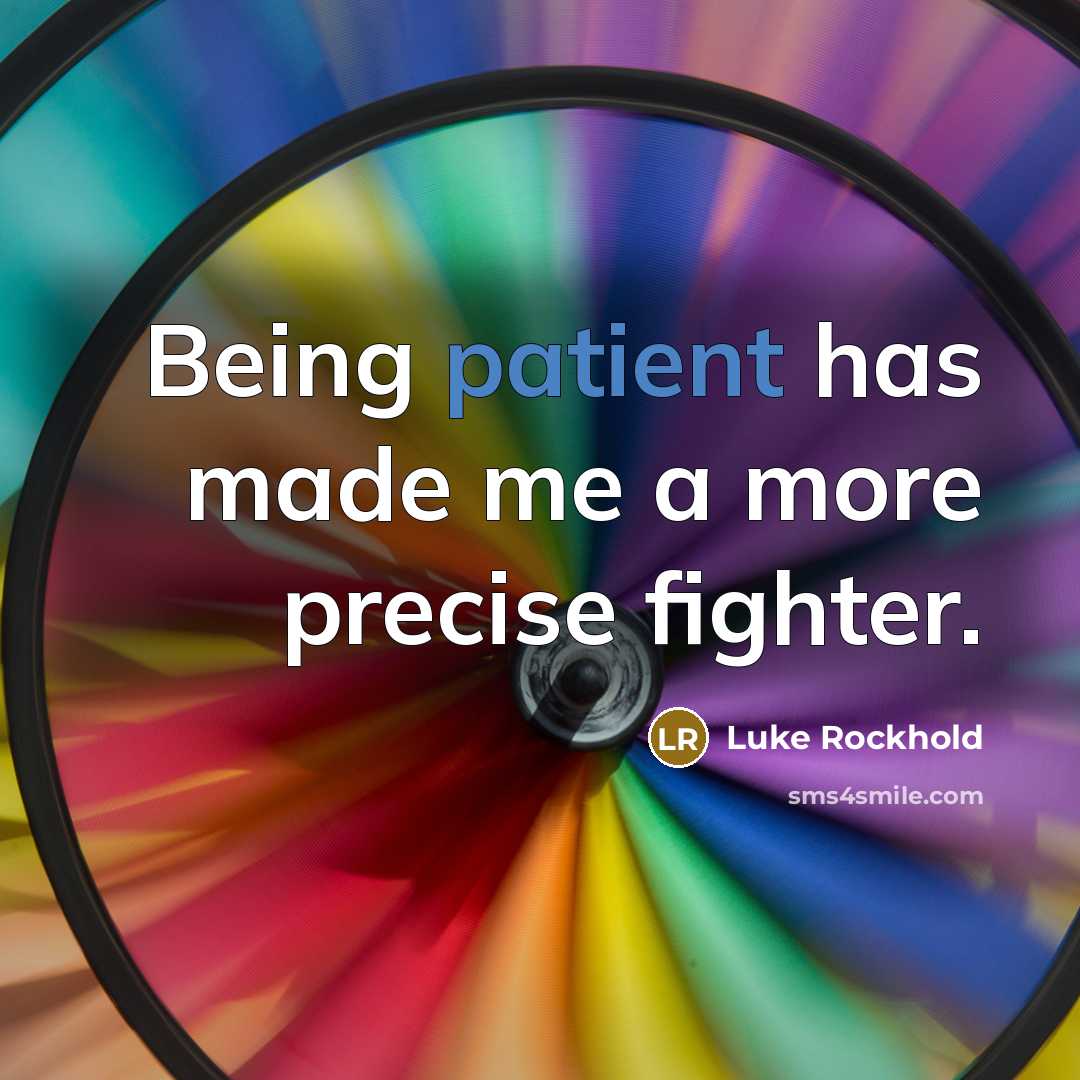 “Being patient has made me a more precise fighter.…” quote by Luke Rockhold