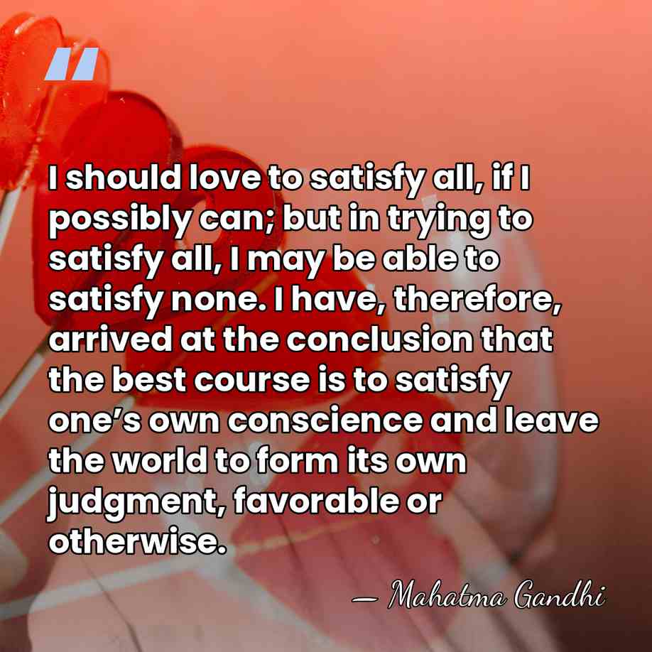 I should love to satisfy all, if I possibly can; but in&hellip; - Mahatma Gandhi