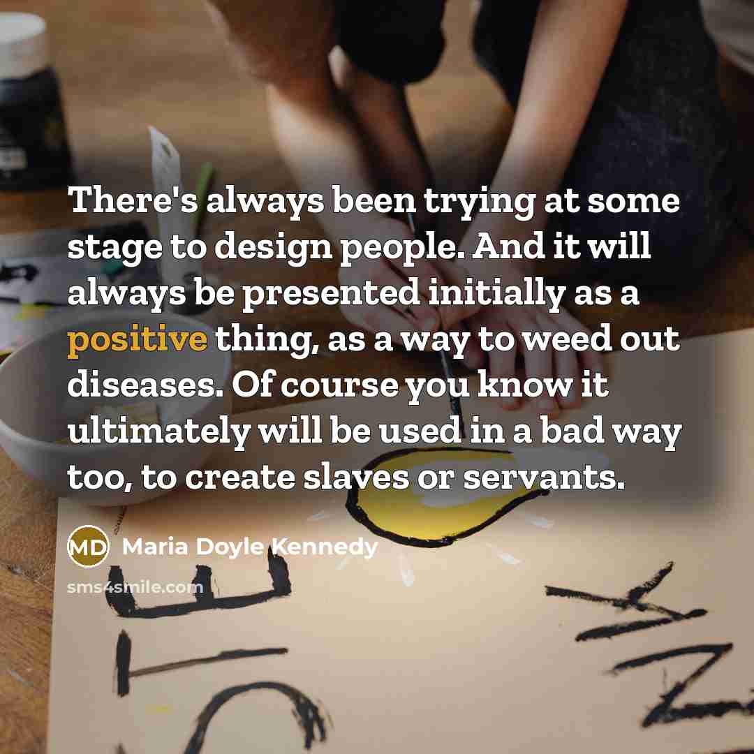 “There's always been trying at some stage to design people.…” quote by Maria Doyle Kennedy