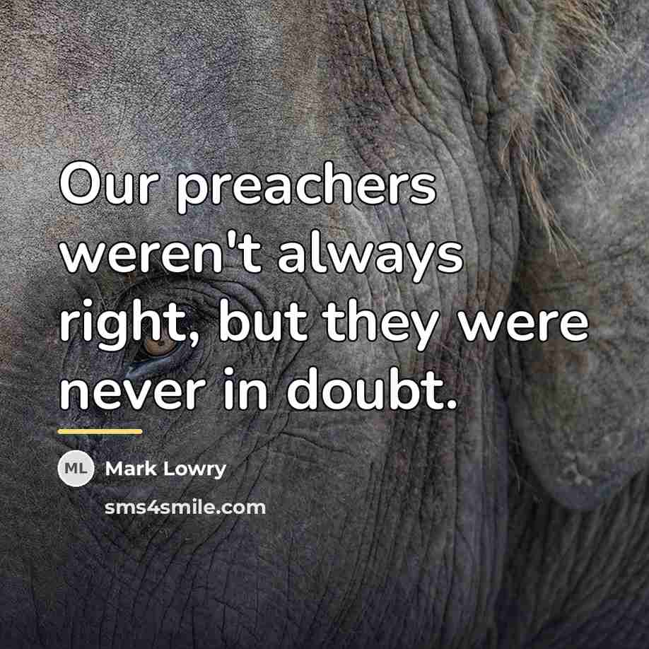 “Our preachers weren't always right, but they were never in…” quote by Mark Lowry