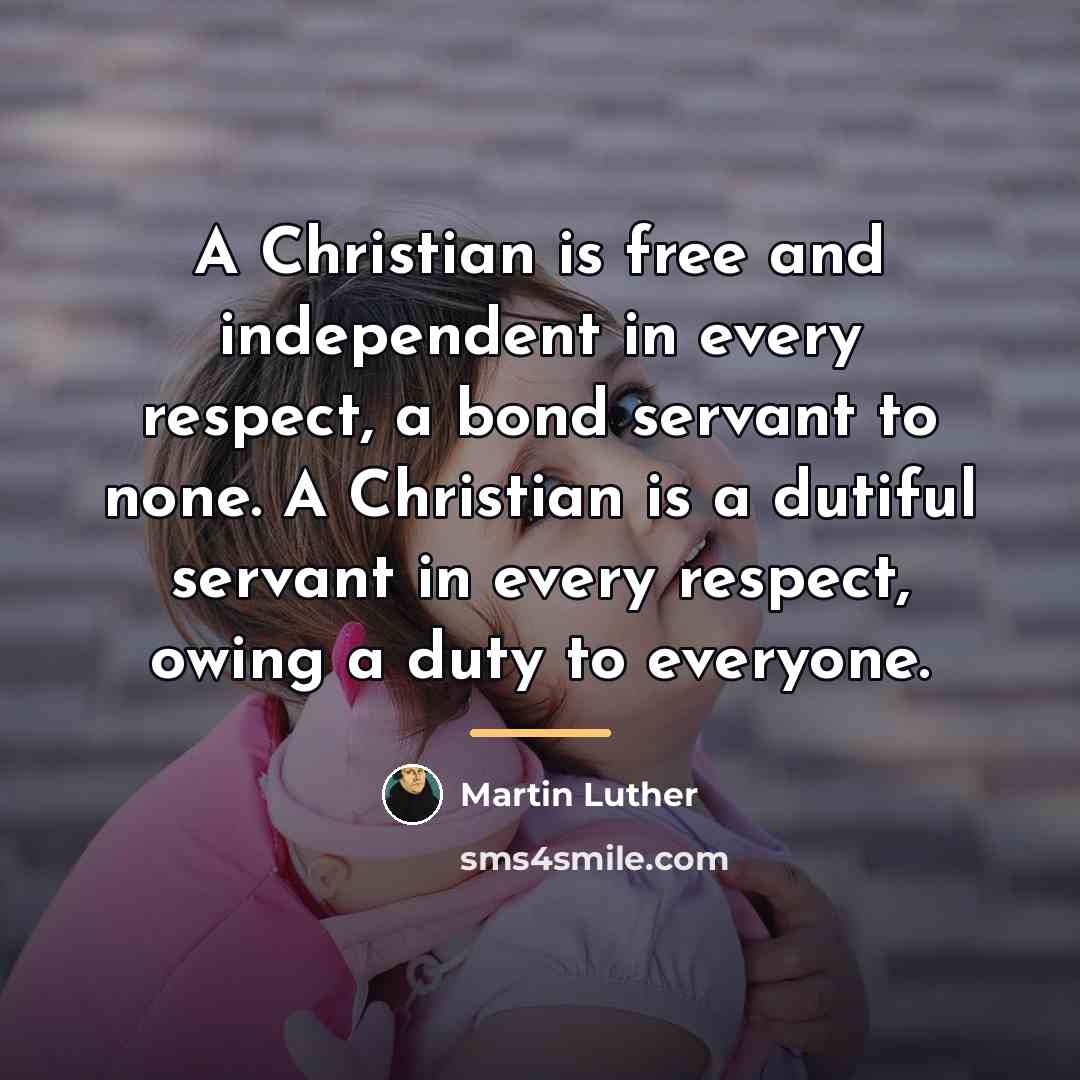“A Christian is free and independent in every respect, a…” quote by Martin Luther