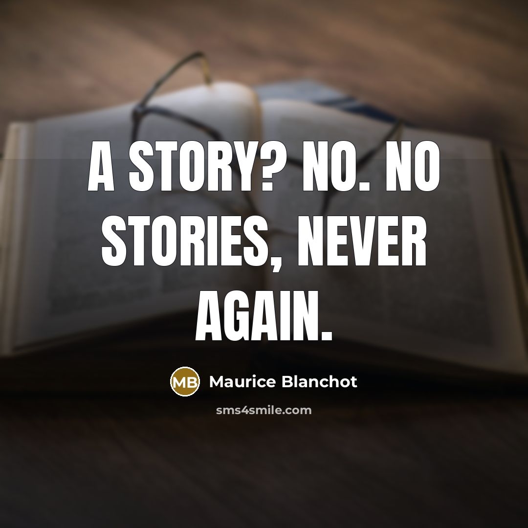 “A story? No. No stories, never again.…” quote by Maurice Blanchot