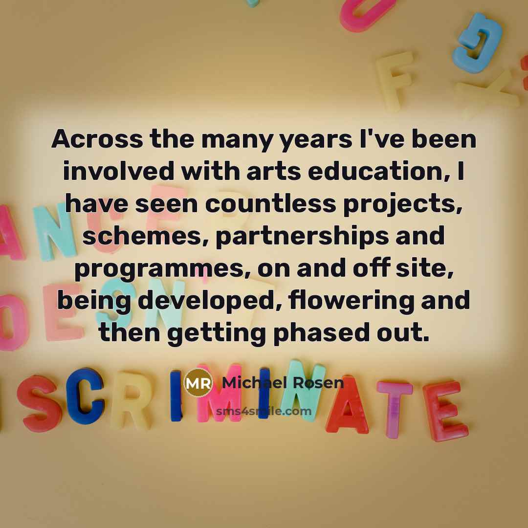 “Across the many years I've been involved with arts education,…” quote by Michael Rosen