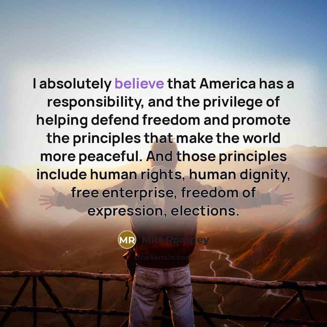 “I absolutely believe that America has a responsibility, and the…” quote by Mitt Romney