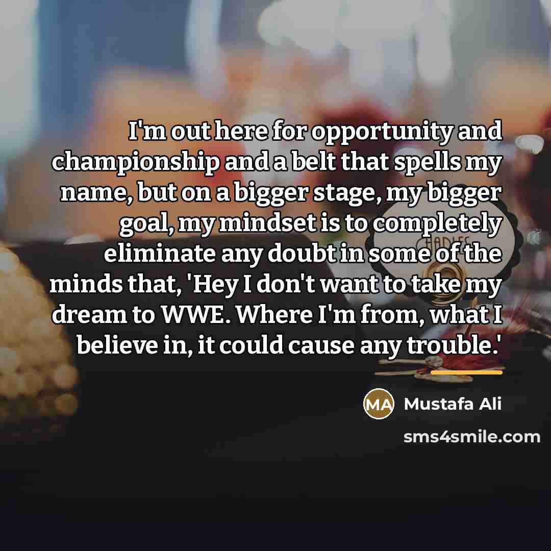 “I'm out here for opportunity and championship and a belt…” quote by Mustafa Ali