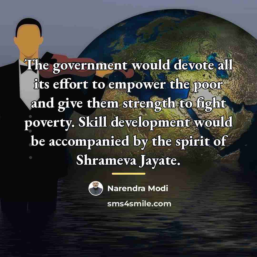 “The government would devote all its effort to empower the…” quote by Narendra Modi