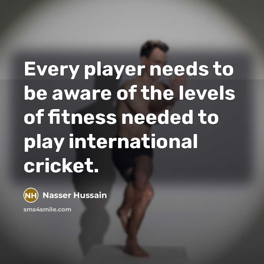 “Every player needs to be aware of the levels of…” quote by Nasser Hussain