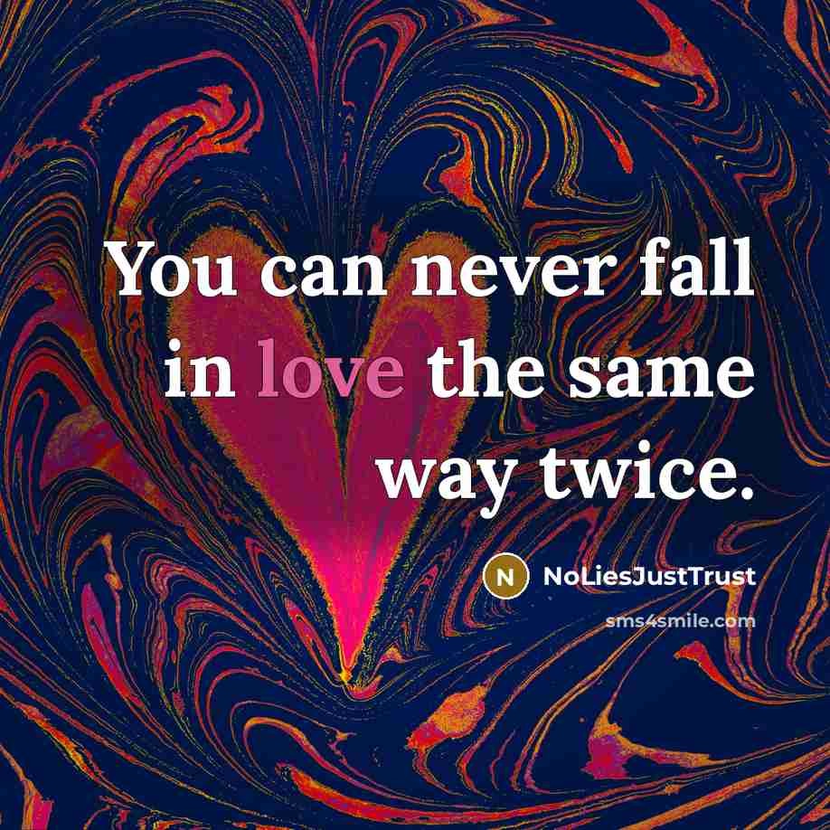 “You can never fall in love the same way twice.…” quote by NoLiesJustTrust