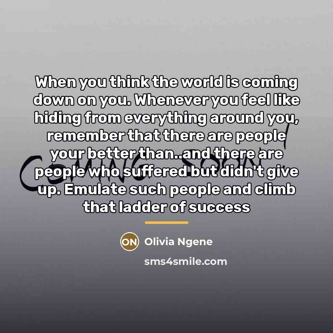 “When you think the world is coming down on you.…” quote by Olivia Ngene