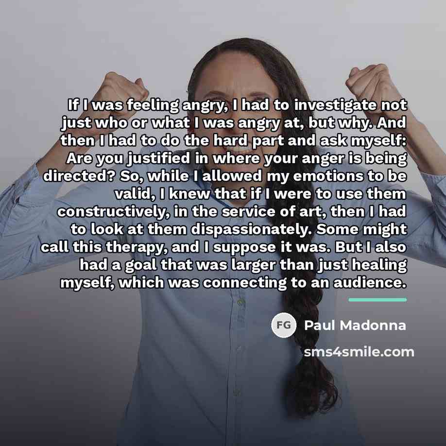 “If I was feeling angry, I had to investigate not…” quote by Paul Madonna