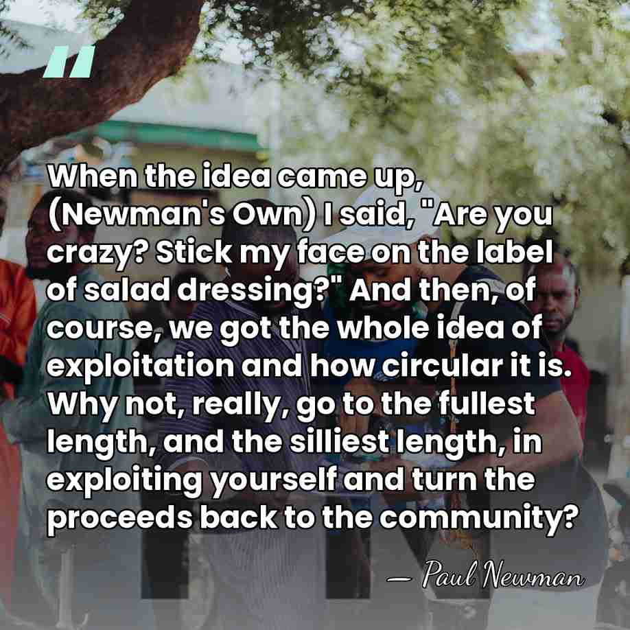 When the idea came up, (Newman's Own) I said, "Are you crazy?&hellip; - Paul Newman