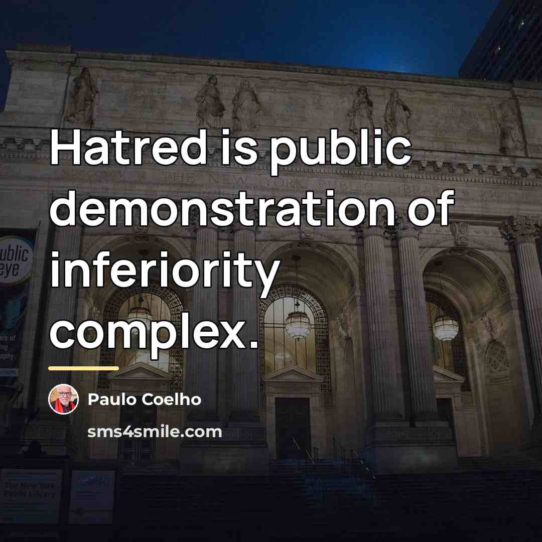 “Hatred is public demonstration of inferiority complex.…” quote by Paulo Coelho