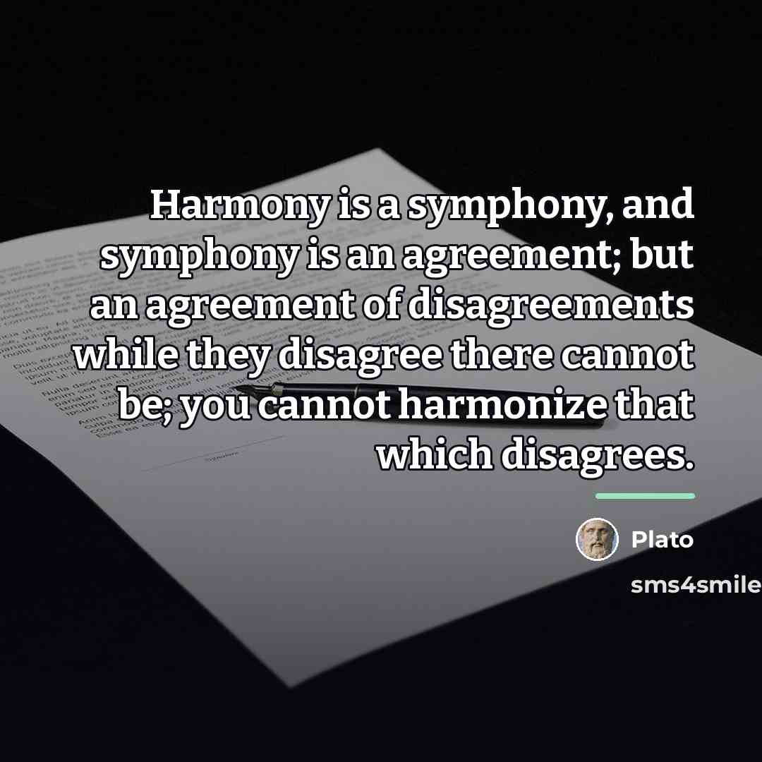 “Harmony is a symphony, and symphony is an agreement; but…” quote by Plato