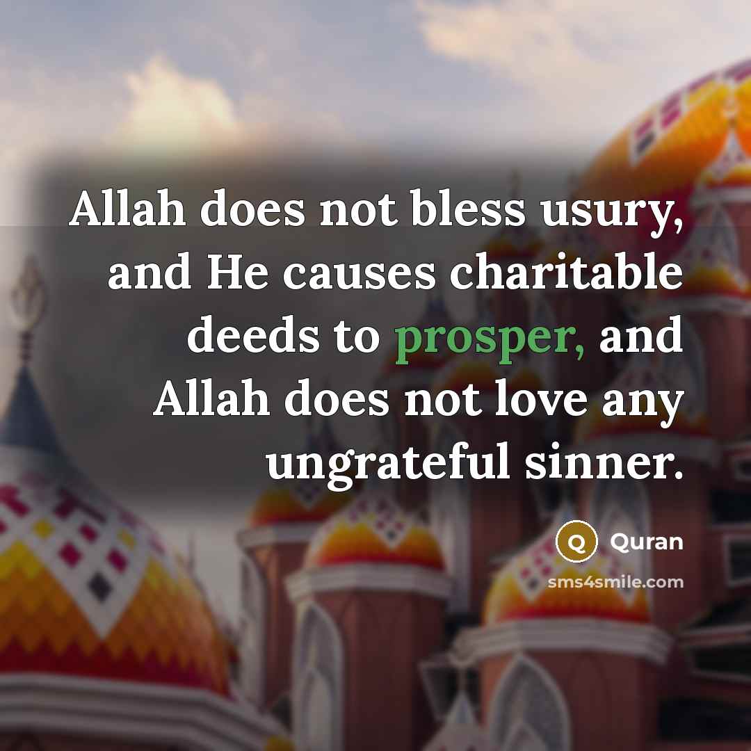 “Allah does not bless usury, and He causes charitable deeds…” quote by Quran